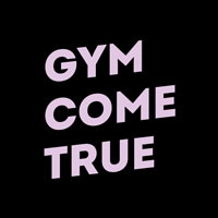 Gym Come True